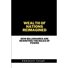 (영문도서) Wealth of Nations Reimagined How Billionaires Are Rewriting the Rules of Power Paperback, Emmanuel Joseph, English, 9783375605551