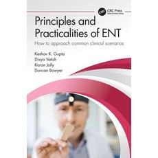 (영문도서)Principles and Practicalities of ENT: How to approach common clinical scenarios Hardcover, CRC Press, English, 9781032209012