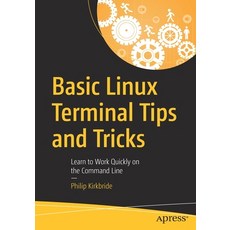 Basic Linux Terminal Tips and Tricks: Learn to Work Quickly on the Command Line Paperback, Apress