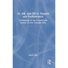 (英文圖書)AI AR and VR in Theatre and Performance: Technology in the Present and Future... 精裝版, Routledge, 英文