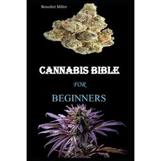 (영문도서) Cannabis Bible: The Complete Beginners Guide On Cannabis Usage For Recreational And Medical P... Paperback, Independently Published, English, 9798546447809