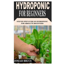 (영문도서) Hydroponic for Beginners: Step By Step Guide On Hydroponic For Absolute Beginners Paperback, Independently Published, English, 9798755372084