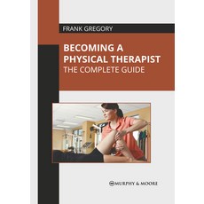 (영문도서) Becoming a Physical Therapist: The Complete Guide Hardcover, Murphy & Moore Publishing, English, 9781639878093