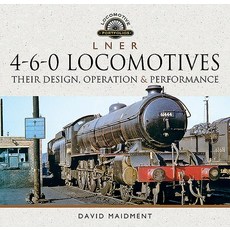 (영문도서) L N E R 4-6-0 Locomotives: Their Design Operation and Performance Hardcover, Pen and Sword Transport, English, 9781526772541