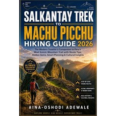 (영문도서)Salkantay Trek to Machu Picchu Hiking Guide 2026: The Modern Traveler's Companio... Paperback, Independently Published, English, 9798199716284 Independently Published, English, 9798199716284