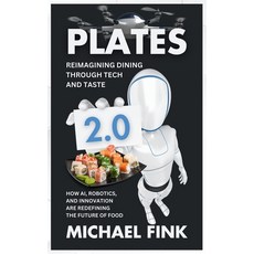 (영문도서) Plates 2.0: Reimagining Dining Through Tech and Taste: How AI Robotics and In... Paperback, Independently Published, English, 9798303468191