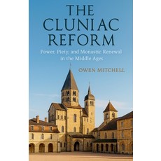 (영문도서)The Cluniac Reform: Power Piety and Monastic Renewal in the Middle Ages Paperback, Historia Magna, English, 9798232077778