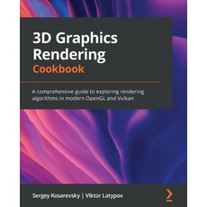 (영문도서) 3D Graphics Rendering Cookbook: A comprehensive guide to exploring rendering algorithms in mo... Paperback, Packt Publishing, English, 9781838986193