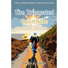 (영문도서) The Truncated Triathlete: There and Back Again a Multi-Lap Journey Paperback, Independently Published, English, 9798302264817