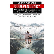 (영문도서) Codependency: A Complete Guide in Learning How to Overcome Negative Energies (How to Stop Con... Paperback, Harry Barnes, English, 9781777803278