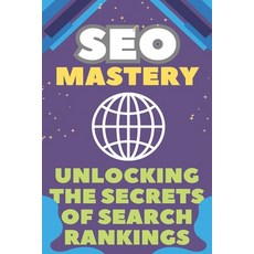 (영문도서)SEO Mastery: Unlocking the Secrets of Search Rankings Paperback, Independently Published, English, 9798285663447