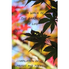 A Walk in the Garden of Life Compilation of Proses and Poems [paperback], A Walk in the Garden of Life C