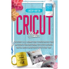 Cricut Maker: The Ultimate 2021 Beginner's Guide To Master Skillfully Tools And Features Of Your Cri... Paperback, Independently Published, English, 9798718924763