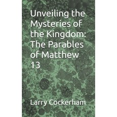 (英文圖書)Unveiling the Mysteries of the Kingdom: The Parables of Matthew 13 平裝版, Independently Published, 英文