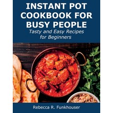 (영문도서) Instant Pot Cookbook for Busy People: Tasty and Easy Recipes for Beginners Paperback, Rebecca R. Funkhouser, English, 9781008924918
