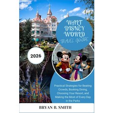 [5] WALT DISNEY WORLD TRAVEL GUIDE 2026: Practical Strategies for Beating Crowds Booking Dining, [5] WALT DISNEY WORLD TRAVEL G