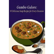 (영문도서) Gumbo Galore: 99 Delicious Soup Recipes for Every Occasion Paperback, Independently Published, English, 9798851901997