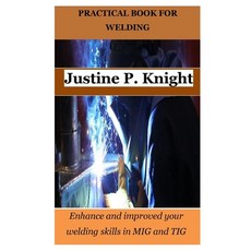 (영문도서) Practical Book for Welding: Enhance and improved your welding skills in MIG and TIG Paperback, Independently Published, English, 9798378245130