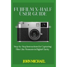 (英文圖書)Fujifilm X-Half User Guide: Step-by-Step Instructions for Capturing Film-Like Mo... 平裝版, Independently Published, 英文