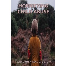 Horrifying Child Abuse: Based On A Real Life Story: Social Services & Welfare Books Paperback, Independently Published, English, 9798731991179