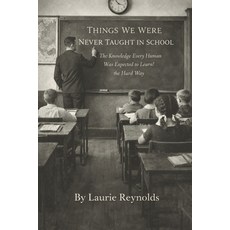 (영문도서)Things We Were Never Taught in School: The Knowledge Every Human Was Expected to... Paperback, Independently Published, English, 9798279475520