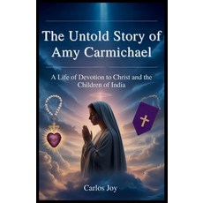 (영문도서)The Untold Story of Amy Carmichael: A Life of Devotion to Christ and the Childre... Paperback, Independently Published, English, 9798273808591