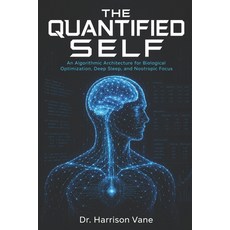 (영문도서)The Quantified Self: An Algorithmic Architecture for Biological Optimization De... Paperback, Independently Published, English, 9798183987911 Independently Published, English, 9798183987911