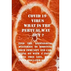 Covid- 19 Virus What Is the Perpetual Way Out?: Find the Astonishing Mysteries to Boosting Your Imm... Paperback, Independently Published, English, 9798731218375