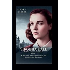 (영문도서)Virginia Hall: The Most Dangerous Allied Spy in Europe: A True Story of Courage ... Paperback, Independently Published, English, 9798276640082