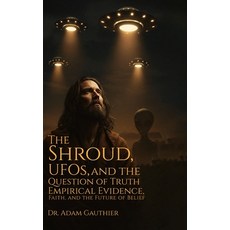 (영문도서)The Shroud UFOS and The Question of Truth: Empirical Evidence Faith and The... Hardcover, Indy Pub., English, 9798349613852