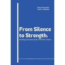 (영문도서)From Silence to Strength: Building Inclusive Bully-Free NHS Teams Paperback, Independently Published, English, 9798267980920