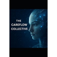 (영문도서)The CareFlow Collective Paperback, Independently Published, English, 9798294489038