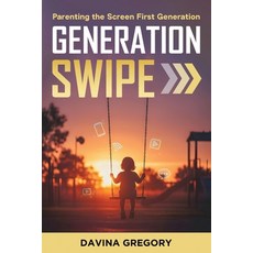 (영문도서)Generation Swipe: Parenting the Screen First Generation Paperback, Independently Published, English, 9798276367033