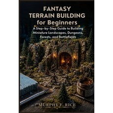 (영문도서)Fantasy Terrain Building For Beginners: A Step-by-Step Guide to Building Miniatu... Paperback, Independently Published, English, 9798181893474