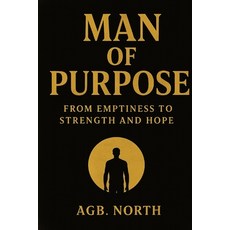 (영문도서)Man of Purpose: From Emptiness to Strength and Hope: A guide for young men seeki... Paperback, Independently Published, English, 9798275940442