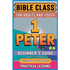 (영문도서)Bible Class for Adults and Youth Beginner's Guide - 1 Peter: Practical Lessons Paperback, Bible Sermons, English, 9781088252628