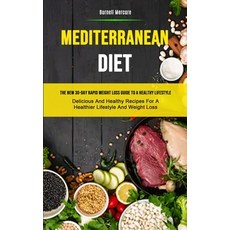 (영문도서) Mediterranean Diet: The New 30-day Rapid Weight Loss Guide To A Healthy Lifestyle (Delicious ... Paperback, Jason Thawne