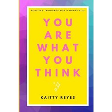 (영문도서) You are What You Think: Positive Thoughts for a Happy You Paperback, Independently Published, English, 9781081752507