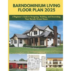 (영문도서) Barndominium Living Floor Plan 2025: A Beginner's Guide to Designing Building ... Paperback, Independently Published, English, 9798307647080