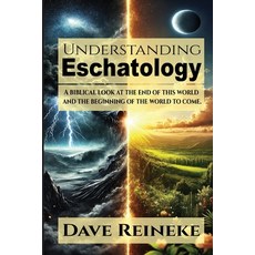 (영문도서)Understanding Eschatology: A Biblical Look at the End of This World and the Begi... Paperback, Dispensational Publishing H..., English, 9781961110304