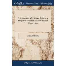 (영문도서) A Serious and Affectionate Address to the Junior Preachers in the Methodist Connection Hardcover, Gale Ecco, Print Editions, English, 9781385674543