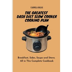 (영문도서) The Greatest Dash Diet Slow Cooker Cooking Plan: Breakfast Sides Soups and Stews. All in Th... Paperback, Carmela Rojas, English, 9781802778519