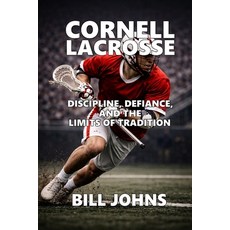 (영문도서)Cornell Lacrosse: Discipline Defiance and the Limits of Tradition Paperback, Independently Published, English, 9798243678476