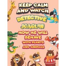 keep calm and watch detective Joaquin how he will behave with plant and animals: A Gorgeous Coloring... Paperback, Independently Published, English, 9798586214980