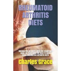 Rheumatoid Arthritis Diets: Rheumatoid Arthritis Diets: The Essantials Guide on Everything You Need ... Paperback, Independently Published, English, 9798747608696