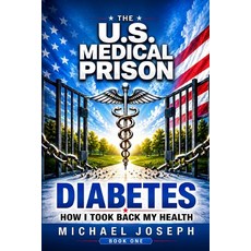 (영문도서)THE US MEDICAL PRISON How I Took Back My Health DIABETES: Diabetes Paperback, Stream Books, English, 9781972797006