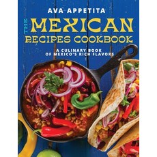 (영문도서) The Mexican Recipes Cookbook: A Culinary Book of Mexico's Rich Flavors Paperback, Independently Published, English, 9798324077761