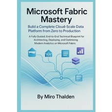 (英文圖書)Microsoft Fabric Mastery Build a Complete Cloud-Scale Data Platform from Zero to... 平裝版, Independently Published, 英文