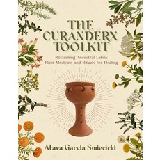 (영문도서) The Curanderx Toolkit: Reclaiming Ancestral Plant Medicine and Rituals for Healing Paperback, Heyday Books, English, 9781597145718