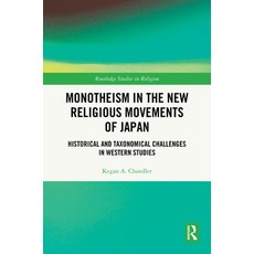 (영문도서)Monotheism in the New Religious Movements of Japan: Historical and Taxonomical C... Hardcover, Routledge, English, 9781032971094